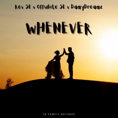 Whenever ft. Offwhite 5E & DamyDreamz | Boomplay Music