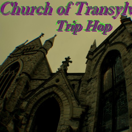 Church of Transylvanian Trip-Hop | Boomplay Music