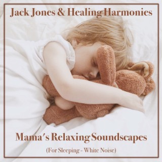 Mama's Relaxing Soundscapes (For Sleeping - White Noise)