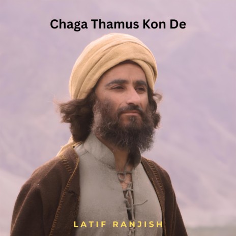 Chaga Thamus Kon De (Shina Song) ft. Latif Ranjish | Boomplay Music
