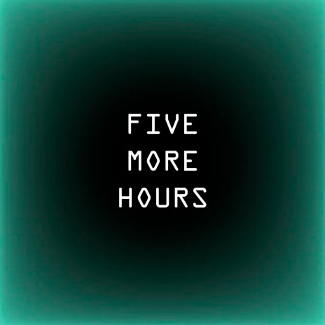 Five More Hours | Boomplay Music