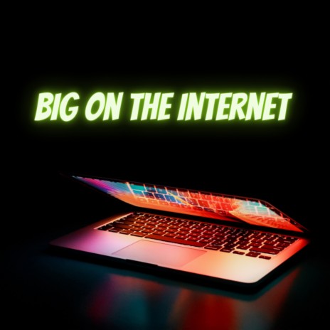 Big On The Internet | Boomplay Music