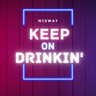 Keep On Drinkin'