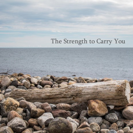 The Strength to Carry You