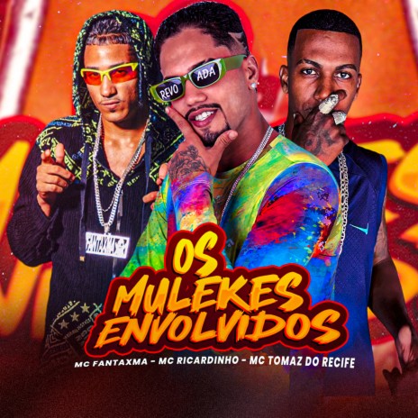 Os Mulekes Envolvidos ft. MC Fantaxma & Mc Tomaz do Recife | Boomplay Music