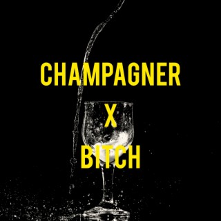 Champagner X Bitch