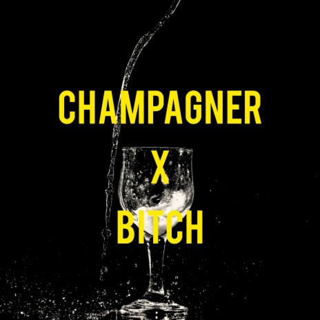 Champagner X Bitch | Boomplay Music