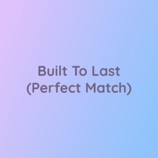 Built To Last (Perfect Match)
