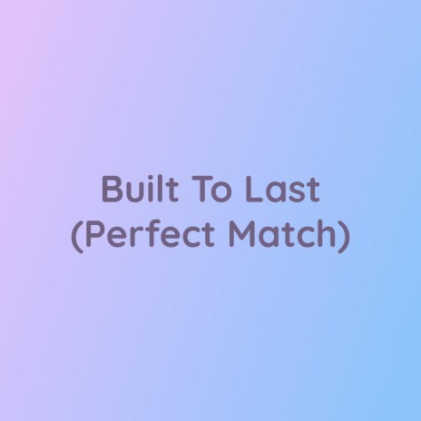 Built To Last (Perfect Match) | Boomplay Music