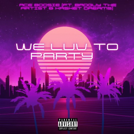We Luv To Party ft. BadGuy The Artist & Kasket Dreams | Boomplay Music