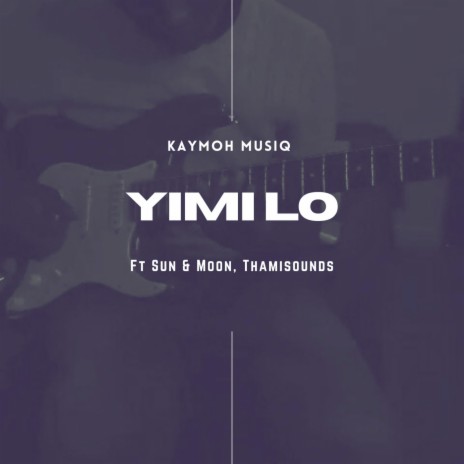 Yimi lo ft. Sun & Moon & Thamisounds | Boomplay Music