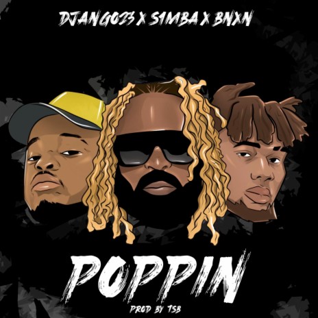 Poppin' ft. S1mba, BNXN fka Buju & TSB 🅴 | Boomplay Music