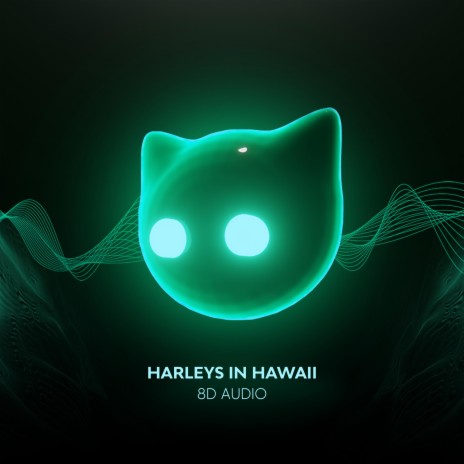 Harleys In Hawaii (8D Audio) ft. 8D Music Radio & Mr Cat | Boomplay Music