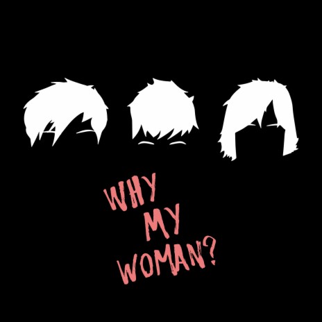 Why My Woman? | Boomplay Music