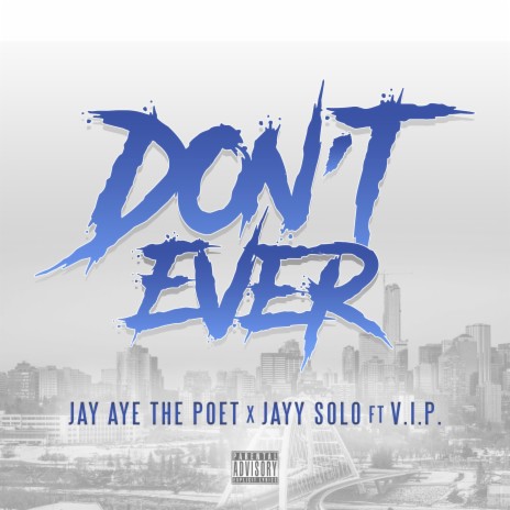 Don't Ever ft. Jay Aye The Poet & V.I.P.