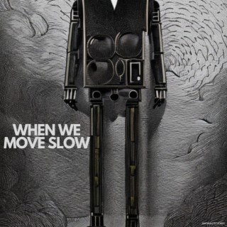 When We Move Slow