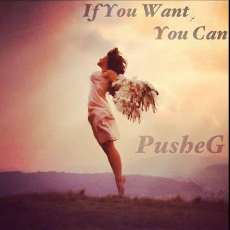 If You Want, You Can