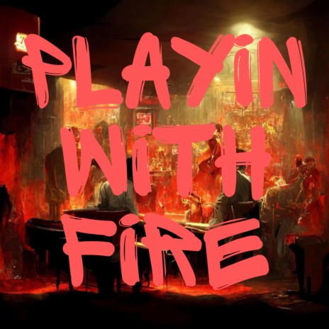 Playin With Fire | Boomplay Music