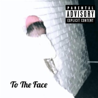 To The Face lyrics | Boomplay Music