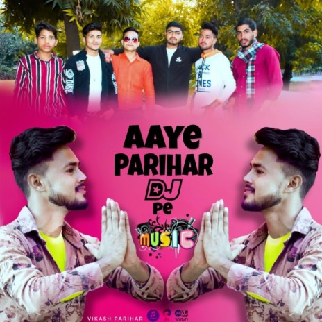 Aaye Parihar Dj Pe (Vikash Parihar) | Boomplay Music