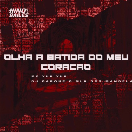 Olha a Batida do Meu Coraçao ft. DJ Capone o Mlk dos Mandela | Boomplay Music