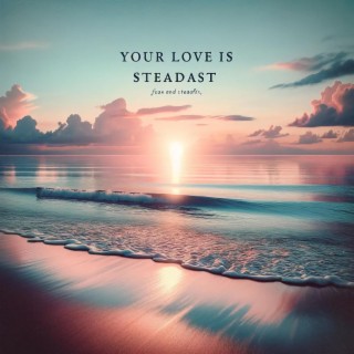 Your Love is Steadfast