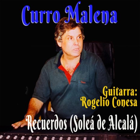 Recuerdos (Soleá de Alcalá) ft. Rogelio Conesa | Boomplay Music