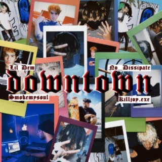 downtown (feat. Smokemysoul.exe, Killjoy.exe & Dissipate)