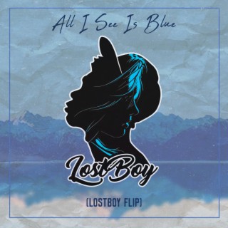 All I See Is Blue (LostBoy Flip)