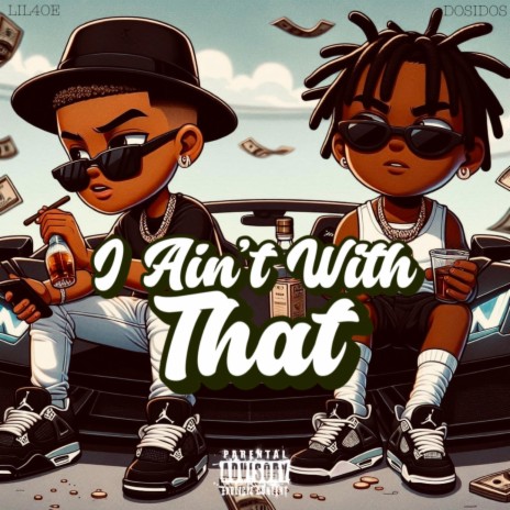I Aint Wit That ft. Dosidos | Boomplay Music
