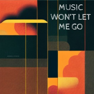 Music Won't Let Me Go
