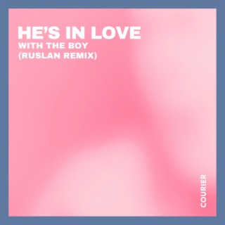 He's in Love with the Boy (RUSLAN Remix) ft. RUSLAN lyrics | Boomplay Music
