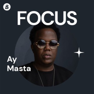 Focus: Ay Masta