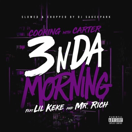 3 n da Morning (Slowed and Chopped by DJ Saucepark) ft. Lil Keke, MR. Rich & Dj Saucepark | Boomplay Music