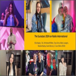 Radio International - The Ultimate Eurovision Experience (2024-04-24): Eurovision 2024 - Meet the Eurostars (Part 5) Baby Lasagne, Windows95Man, Silia Kapsis, Tali, Natalie Barbu, Sarah Bonnici, etc