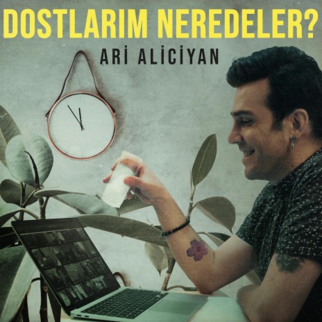 Dostlarım Neredeler ?