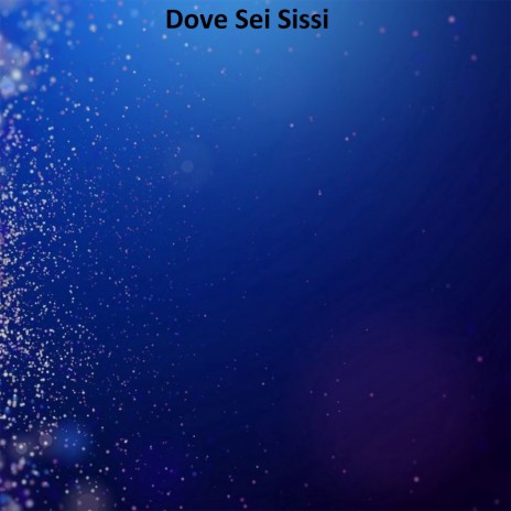 Dove Sei Sissi | Boomplay Music