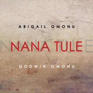 Nana Tule ft. Godwin Omonu lyrics | Boomplay Music