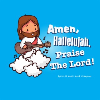 Amen, Hallelujah, Praise The Lord!