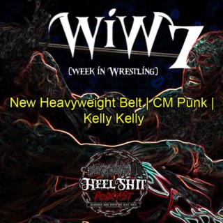 WiW 7: New World Championship Belt | Kelly Kelly | CM Punk