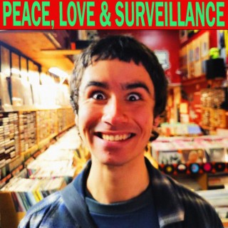 Peace, Love & Surveillance