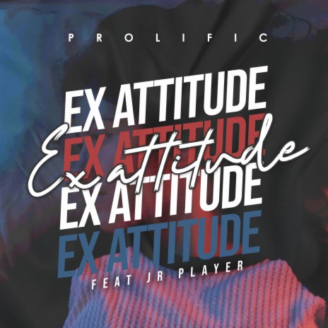 Ex Attitude ft. JR Player 🅴 | Boomplay Music