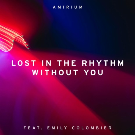 Lost In The Rhythm Without You ft. Emily Colombier | Boomplay Music