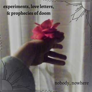experiments, love letters, & prophecies of doom