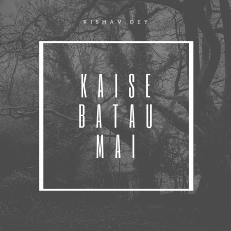 Kaise Batau Mai | Boomplay Music