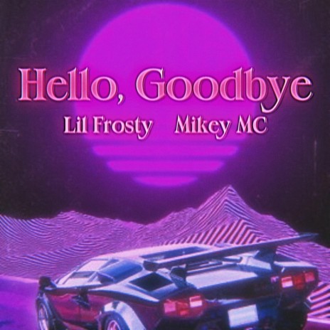 Hello,Goodbye ft. Mikey MC | Boomplay Music