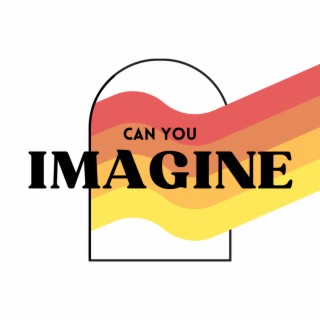 Can You Imagine? lyrics | Boomplay Music