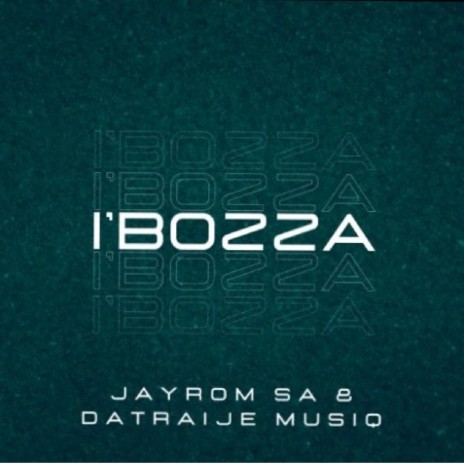 I'Bozza ft. Datraije MusiQ | Boomplay Music