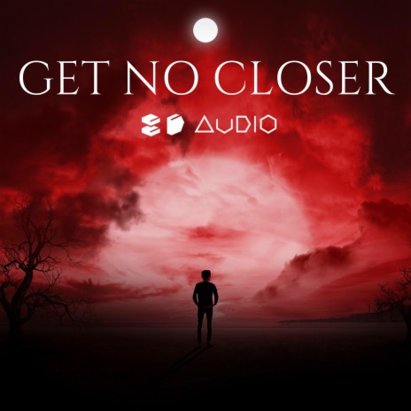 Get No Closer ft. 8D Tunes | Boomplay Music