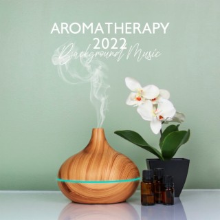 Aromatherapy 2022 (Background Music) - Relaxation in Bath SPA – Sounds of Nature, Healing Massage, Oriental Spa, Nail SPA & Wellness, Harmony of Senses, Sound Healing Meditation Music Therapy for Relaxation, Pure Yoga